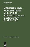 Verkehrs- und Kohlensteuer und Kriegssteuerzuschlag. Gesetze vom 9. April 1917