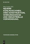 Neuere Kühlmaschinen, ihre Konstruktion, Wirkungsweise und industrielle            Verwendung.