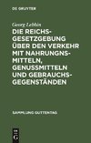 Die Reichsgesetzgebung über den Verkehr mit Nahrungnsmitteln, Genußmitteln und Gebrauchsgegenständen