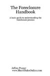 The Foreclosure Handbook - A Basic Guide to Understanding the Foreclosure Process