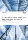 Das Währungstransaktionsrisiko in international agierenden Unternehmen. Leitfaden für Finanzen, Treasury und Controlling