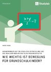 Wie wichtig ist Bewegung für Grundschulkinder? Auswirkungen auf die kindliche Entwicklung und das Wohlbefinden im digitalen Medienzeitalter