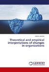 Theoretical and empirical interpretations of changes in organizations