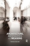 Architecture, Mentalities and Meaning