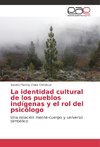 La identidad cultural de los pueblos indígenas y el rol del psicólogo