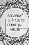 Escaping the Maze of Spiritual Abuse