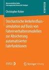 Stochastische Verkehrsflusssimulation auf Basis von Fahrerverhaltensmodellen zur Absicherung automatisierter Fahrfunktionen