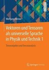 Vektoren und Tensoren als universelle Sprache in Physik und Technik 1