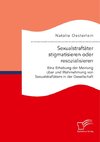 Sexualstraftäter stigmatisieren oder resozialisieren. Eine Erhebung der Meinung über und Wahrnehmung von Sexualstraftätern in der Gesellschaft