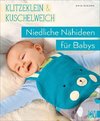 klitzeklein & kuschelweich - Einfach niedliche Nähideen für Babys