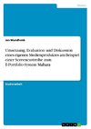 Umsetzung, Evaluation und Diskussion eines eigenen Medienproduktes am Beispiel einer Screencastreihe zum E-Portfolio-System Mahara