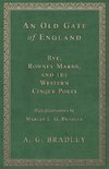 An Old Gate of England - Rye, Romney Marsh, and the Western Cinque Ports - With Illustrations by Marian E. G. Bradley