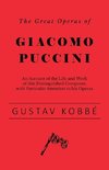 The Great Operas of Giacomo Puccini - An Account of the Life and Work of this Distinguished Composer, with Particular Attention to his Operas