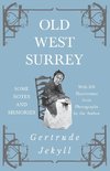 Old West Surrey - Some Notes and Memories - With 330 Illustrations from Photographs by the Author