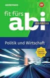 Fit fürs Abi Express. Politik und Wirtschaft