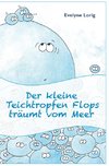 Der kleine Teichtropfen Flops träumt vom Meer