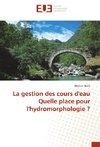 La gestion des cours d'eau Quelle place pour l'hydromorphologie ?