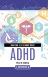 What You Need to Know about  ADHD