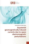 Equatorial geomagnetically induced currents due to space electromagnetic perturbations