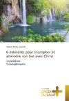 6 éléments pour triompher et atteindre son but avec Christ