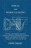 Spiral and Worm Gearing - A Treatise on the Principles, Dimensions, Calculation and Design of Spiral and Worm Gearing, Together with Chapters on the Methods of Cutting the Teeth in These Types of Gears