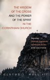 The Wisdom of the Cross and the Power of the Spirit in the Corinthian Church