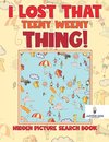 I Lost That Teeny Weeny Thing! Hidden Picture Search Book