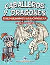 Caballeros Y Dragones Libro De Niños Para Colorear (Spanish Edition)