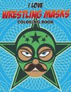 I Love Wrestling Masks Coloring Book