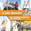 I Love Summer! - Fun Outdoor Activities for Everyone