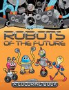 Robots of the Future (A Coloring Book)