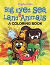 Big Eyed Sea and Land Animals (A Coloring Book)