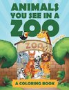 Animals You See in a Zoo (A Coloring Book)