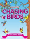 Chasing Birds (A Coloring Book)