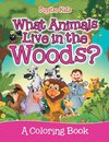 What Animals Live in the Woods? (A Coloring Book)