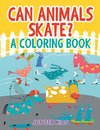 Can Animals Skate? (A Coloring Book)