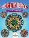 Livre de coloriage de mandalas de fleurs (French Edition)