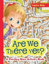 Are We There Yet? A Puzzling Maze Activity Book