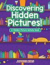 Discovering Hidden Pictures! A Hidden Picture Activity Book