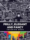 Frilly, Elegant and Fancy Coloring Book