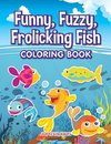 Funny, Fuzzy, Frolicking Fish Coloring Book