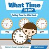 What Time is It? - Telling Time For Kids Book