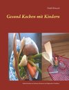 Gesund kochen mit Kindern