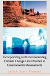 Incorporating and Communicating Climate Change Uncertainties in Environmental Assessments