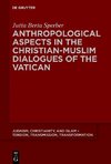 Anthropological Aspects in the Christian-Muslim Dialogues of the Vatican