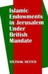 Reiter, Y: Islamic Endowments in Jerusalem Under British Man