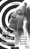 Die Bleib-da-Selbsthypnose