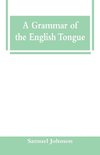 A Grammar of the English Tongue