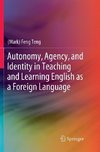 Autonomy, Agency, and Identity in Teaching and Learning English as a Foreign Language