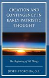 Creation and Contingency in Early Patristic Thought